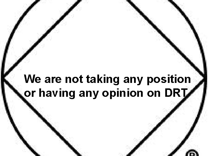 We are not taking any position or having any opinion on DRT 