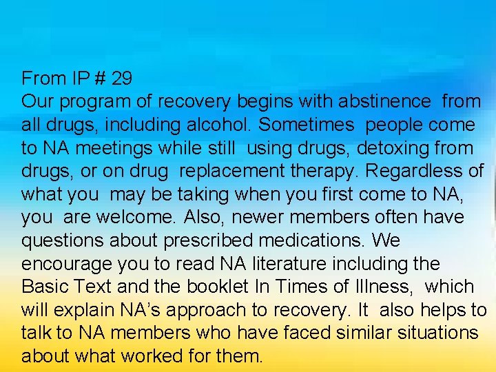 From IP # 29 Our program of recovery begins with abstinence from all drugs,