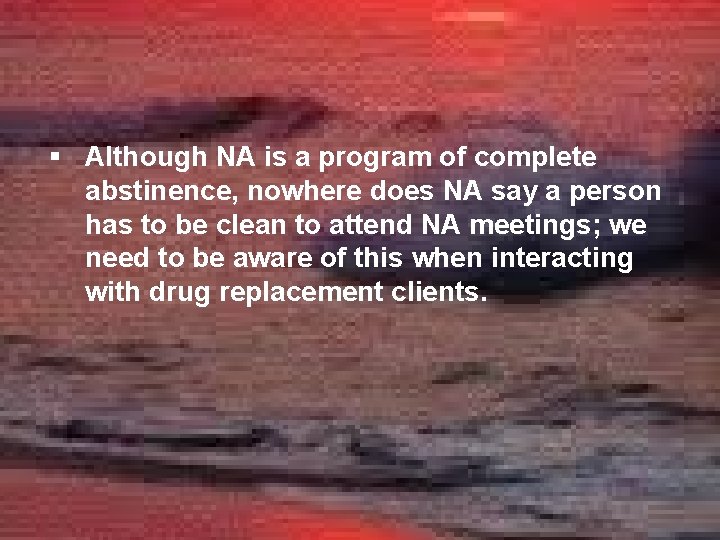 § Although NA is a program of complete abstinence, nowhere does NA say a