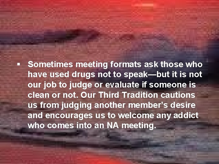§ Sometimes meeting formats ask those who have used drugs not to speak—but it