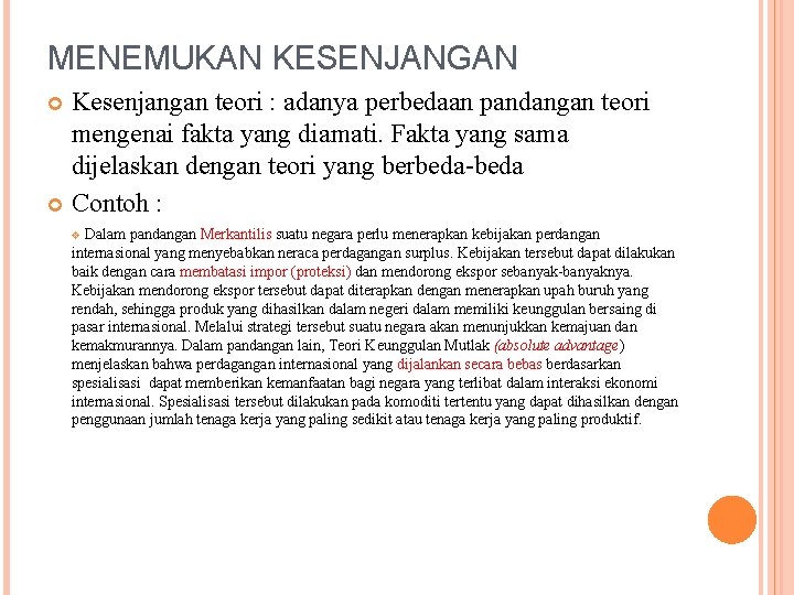 MENEMUKAN KESENJANGAN Kesenjangan teori : adanya perbedaan pandangan teori mengenai fakta yang diamati. Fakta