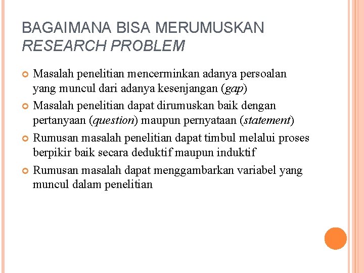 BAGAIMANA BISA MERUMUSKAN RESEARCH PROBLEM Masalah penelitian mencerminkan adanya persoalan yang muncul dari adanya