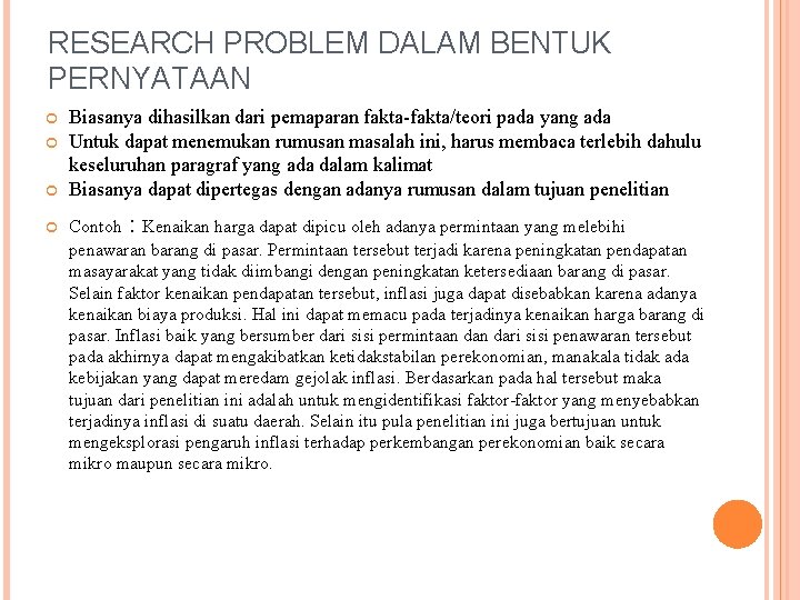 RESEARCH PROBLEM DALAM BENTUK PERNYATAAN Biasanya dihasilkan dari pemaparan fakta-fakta/teori pada yang ada Untuk