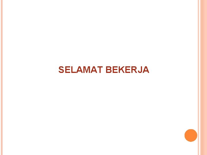 SELAMAT BEKERJA 