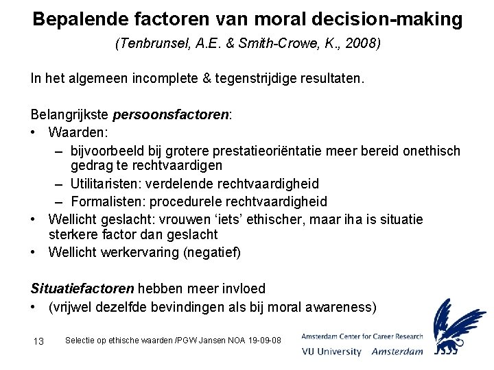 Bepalende factoren van moral decision-making (Tenbrunsel, A. E. & Smith-Crowe, K. , 2008) In