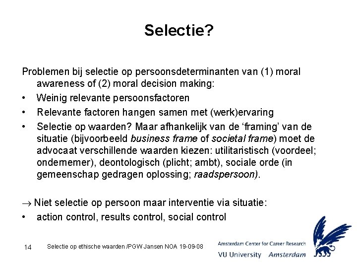 Selectie? Problemen bij selectie op persoonsdeterminanten van (1) moral awareness of (2) moral decision