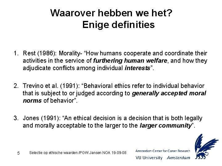 Waarover hebben we het? Enige definities 1. Rest (1986): Morality- “How humans cooperate and