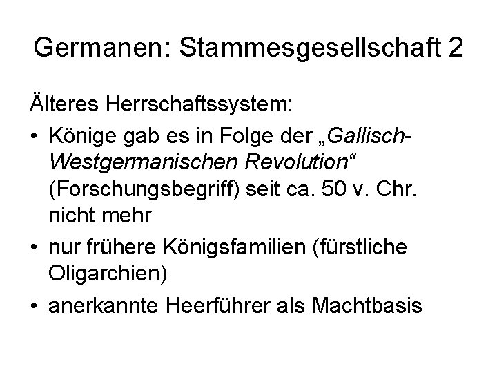 Germanen: Stammesgesellschaft 2 Älteres Herrschaftssystem: • Könige gab es in Folge der „Gallisch. Westgermanischen