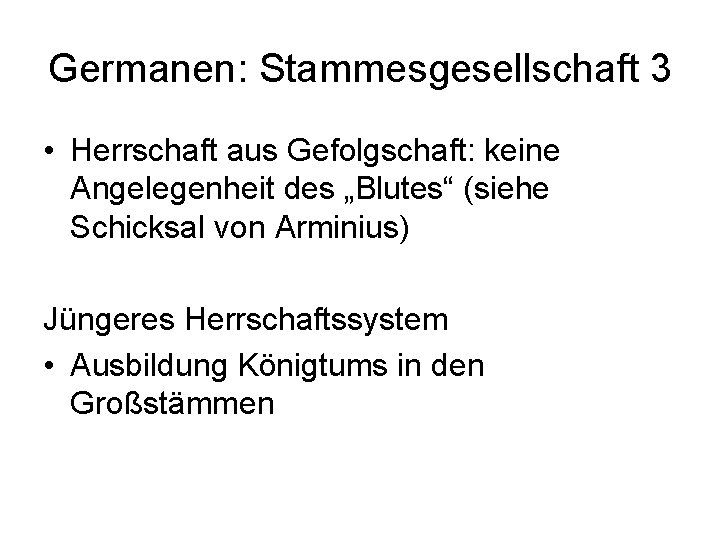 Germanen: Stammesgesellschaft 3 • Herrschaft aus Gefolgschaft: keine Angelegenheit des „Blutes“ (siehe Schicksal von