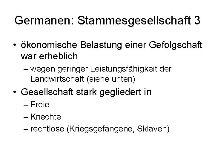 Germanen: Stammesgesellschaft 3 • ökonomische Belastung einer Gefolgschaft war erheblich – wegen geringer Leistungsfähigkeit