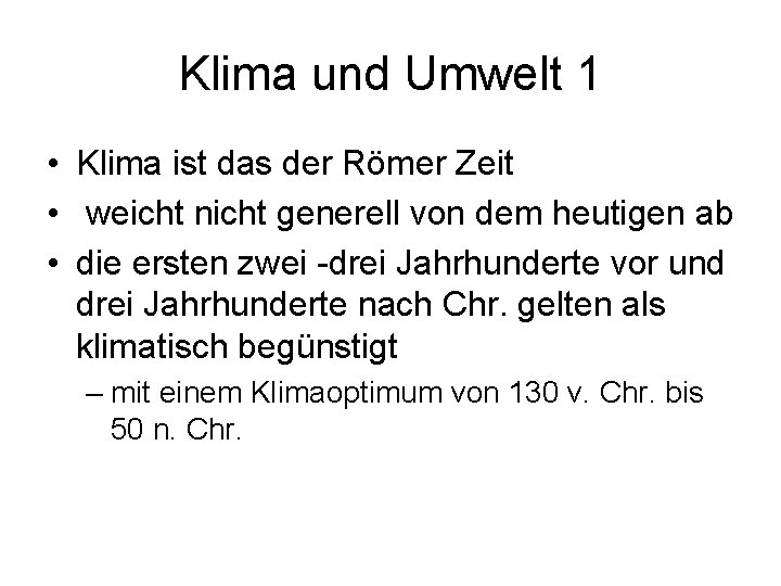 Klima und Umwelt 1 • Klima ist das der Römer Zeit • weicht nicht