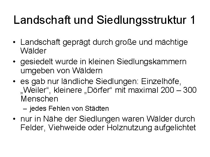 Landschaft und Siedlungsstruktur 1 • Landschaft geprägt durch große und mächtige Wälder • gesiedelt