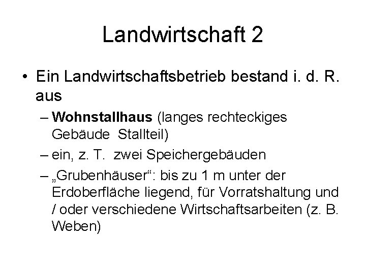 Landwirtschaft 2 • Ein Landwirtschaftsbetrieb bestand i. d. R. aus – Wohnstallhaus (langes rechteckiges