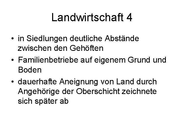 Landwirtschaft 4 • in Siedlungen deutliche Abstände zwischen den Gehöften • Familienbetriebe auf eigenem