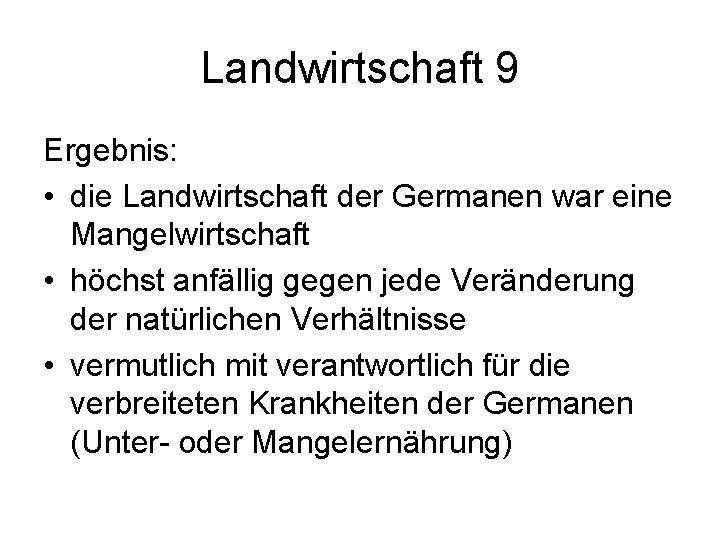 Landwirtschaft 9 Ergebnis: • die Landwirtschaft der Germanen war eine Mangelwirtschaft • höchst anfällig