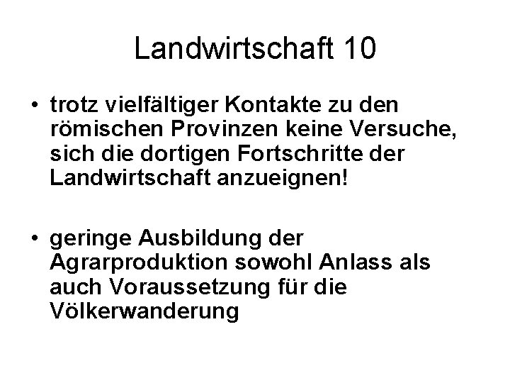 Landwirtschaft 10 • trotz vielfältiger Kontakte zu den römischen Provinzen keine Versuche, sich die