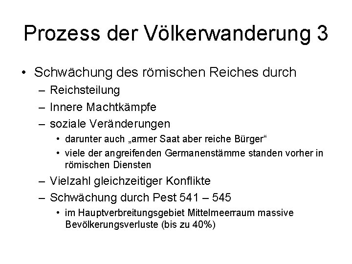 Prozess der Völkerwanderung 3 • Schwächung des römischen Reiches durch – Reichsteilung – Innere