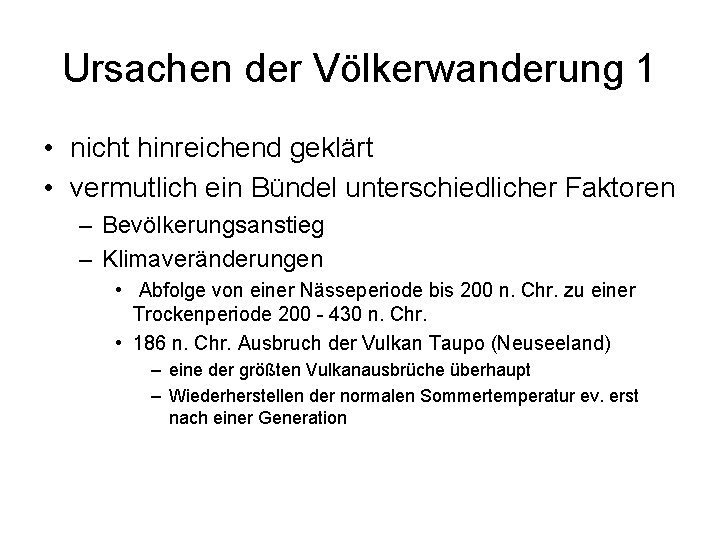 Ursachen der Völkerwanderung 1 • nicht hinreichend geklärt • vermutlich ein Bündel unterschiedlicher Faktoren