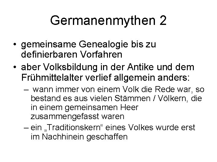 Germanenmythen 2 • gemeinsame Genealogie bis zu definierbaren Vorfahren • aber Volksbildung in der