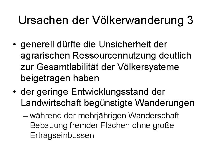 Ursachen der Völkerwanderung 3 • generell dürfte die Unsicherheit der agrarischen Ressourcennutzung deutlich zur