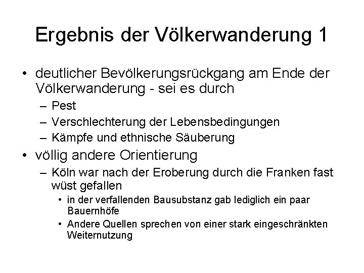 Ergebnis der Völkerwanderung 1 • deutlicher Bevölkerungsrückgang am Ende der Völkerwanderung - sei es