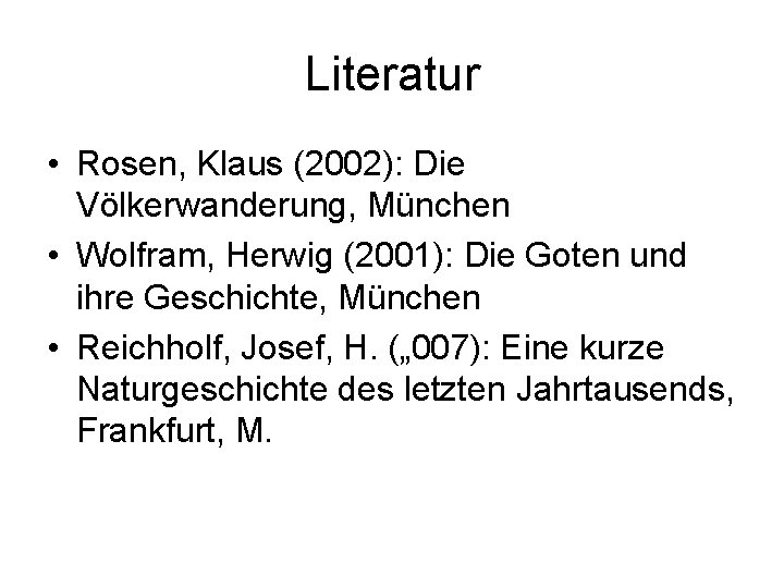 Literatur • Rosen, Klaus (2002): Die Völkerwanderung, München • Wolfram, Herwig (2001): Die Goten