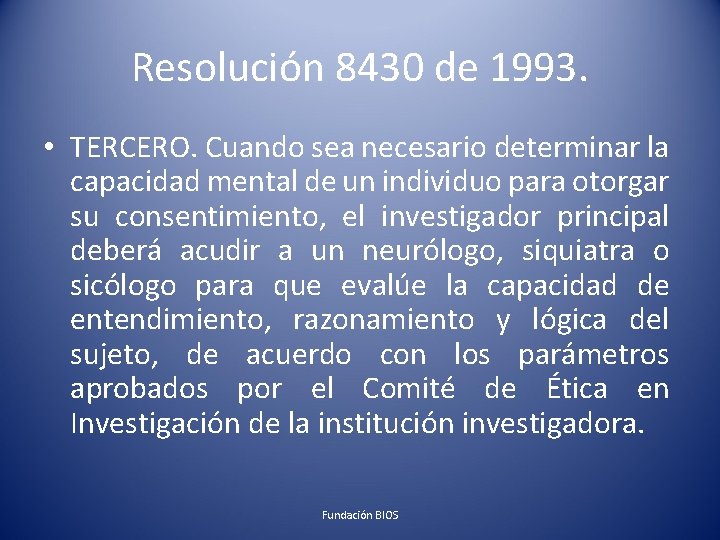 Resolución 8430 de 1993. • TERCERO. Cuando sea necesario determinar la capacidad mental de