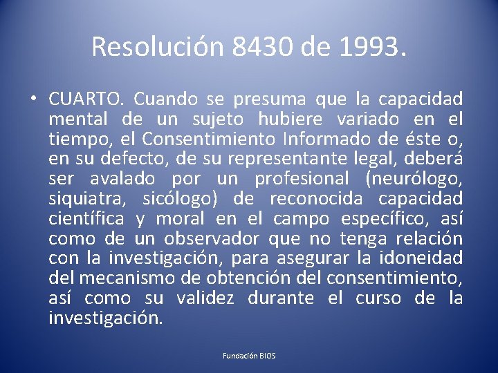 Resolución 8430 de 1993. • CUARTO. Cuando se presuma que la capacidad mental de