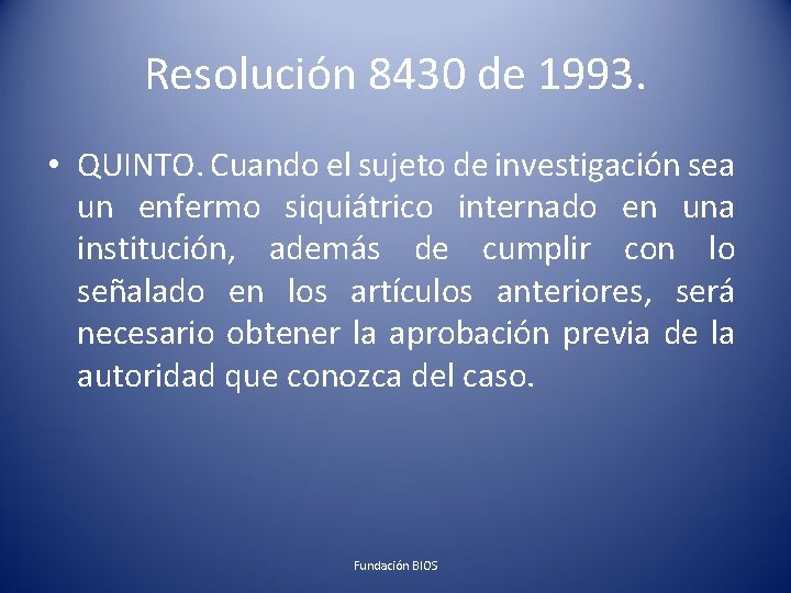 Resolución 8430 de 1993. • QUINTO. Cuando el sujeto de investigación sea un enfermo