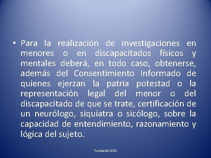  • Para la realización de investigaciones en menores o en discapacitados físicos y