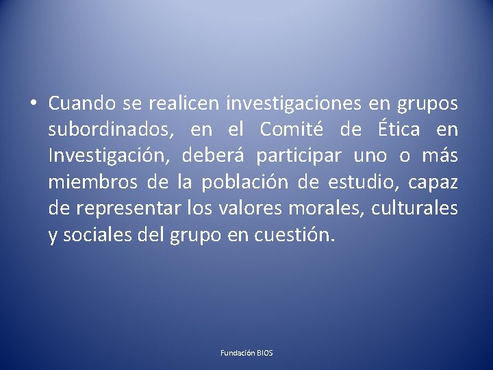  • Cuando se realicen investigaciones en grupos subordinados, en el Comité de Ética