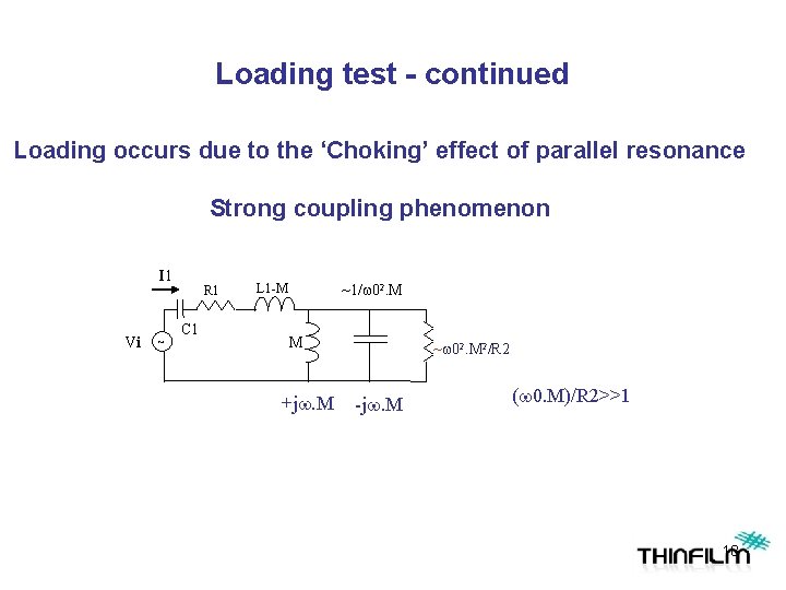 Loading test - continued Loading occurs due to the ‘Choking’ effect of parallel resonance