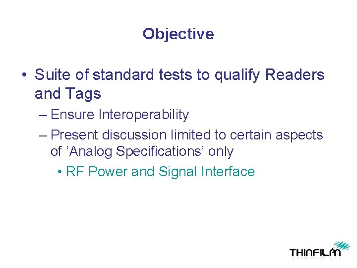 Objective • Suite of standard tests to qualify Readers and Tags – Ensure Interoperability