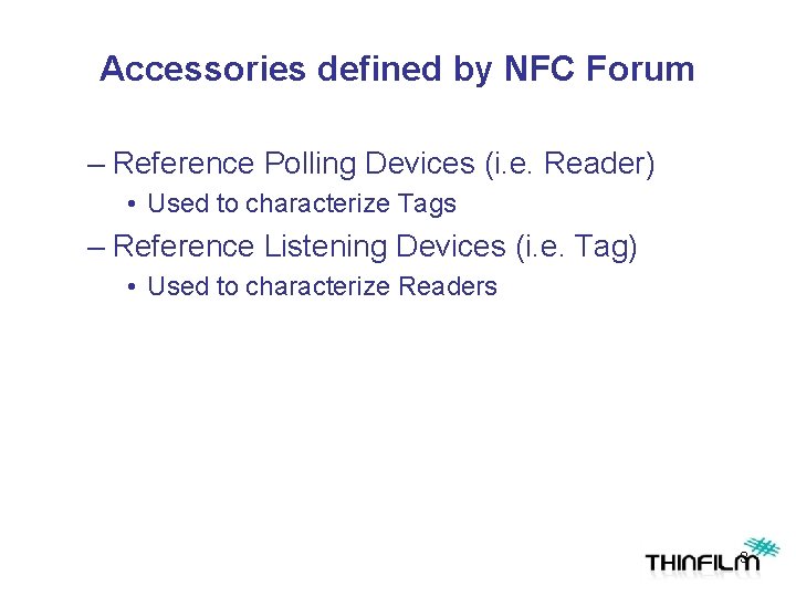 Accessories defined by NFC Forum – Reference Polling Devices (i. e. Reader) • Used