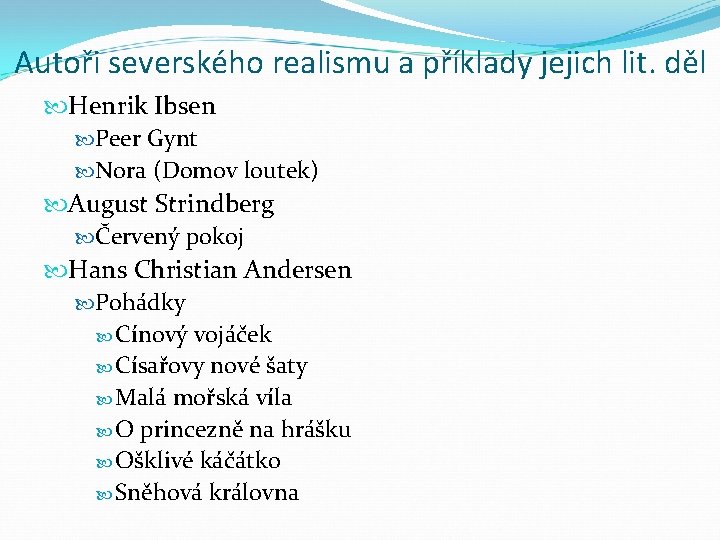 Autoři severského realismu a příklady jejich lit. děl Henrik Ibsen Peer Gynt Nora (Domov