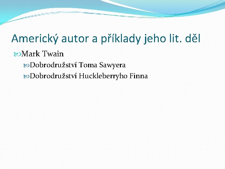 Americký autor a příklady jeho lit. děl Mark Twain Dobrodružství Toma Sawyera Dobrodružství Huckleberryho