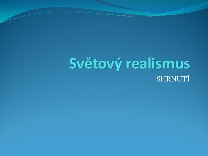 Světový realismus SHRNUTÍ 