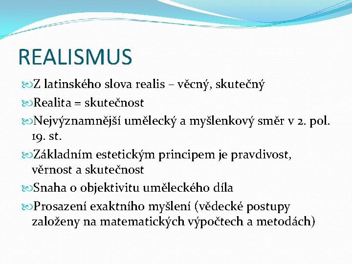 REALISMUS Z latinského slova realis – věcný, skutečný Realita = skutečnost Nejvýznamnější umělecký a