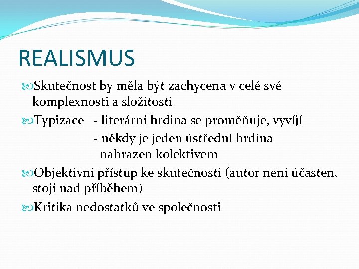 REALISMUS Skutečnost by měla být zachycena v celé své komplexnosti a složitosti Typizace -