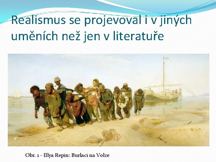 Realismus se projevoval i v jiných uměních než jen v literatuře Obr. 1 -