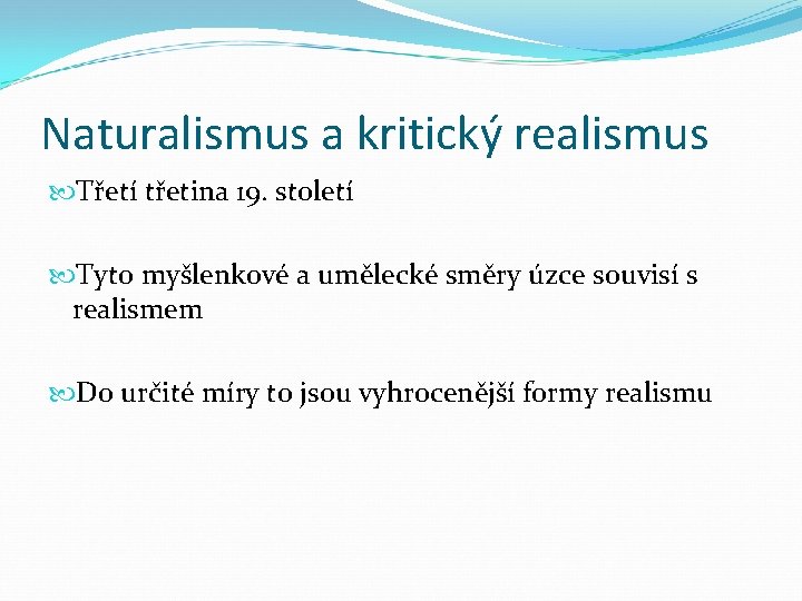 Naturalismus a kritický realismus Třetí třetina 19. století Tyto myšlenkové a umělecké směry úzce