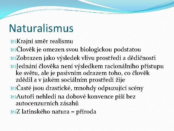 Naturalismus Krajní směr realismu Člověk je omezen svou biologickou podstatou Zobrazen jako výsledek vlivu