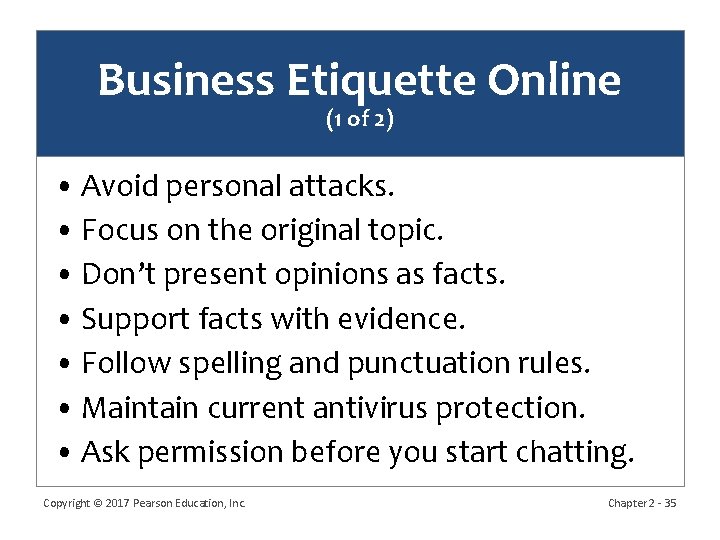 Business Etiquette Online (1 of 2) • Avoid personal attacks. • Focus on the