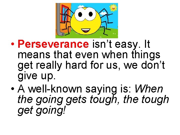  • Perseverance isn’t easy. It means that even when things get really hard