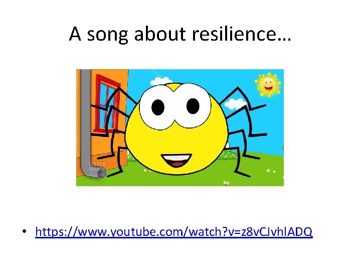 A song about resilience… • https: //www. youtube. com/watch? v=z 8 v. CJvhl. ADQ