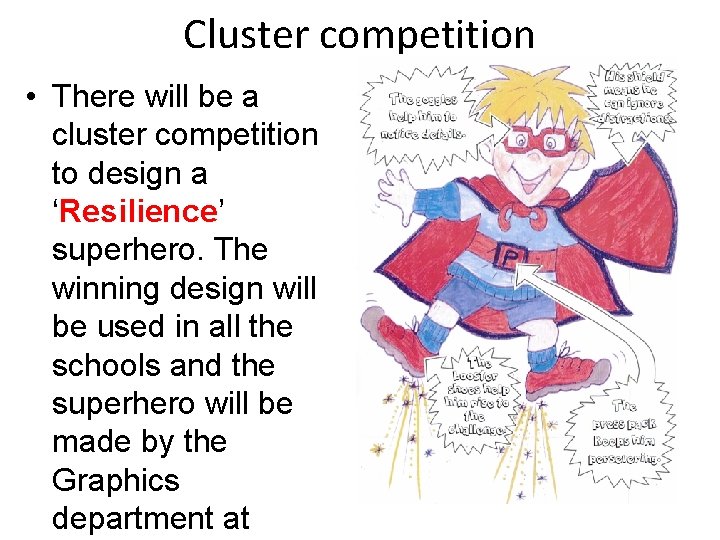 Cluster competition • There will be a cluster competition to design a ‘Resilience’ superhero.