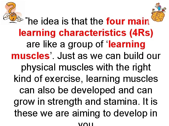 The idea is that the four main learning characteristics (4 Rs) are like a