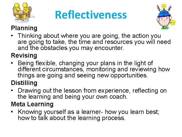 Reflectiveness Planning • Thinking about where you are going, the action you are going
