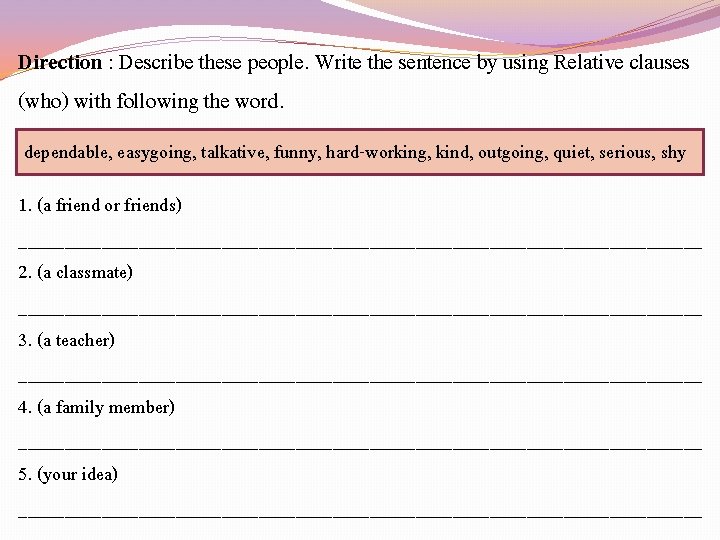 Direction : Describe these people. Write the sentence by using Relative clauses (who) with