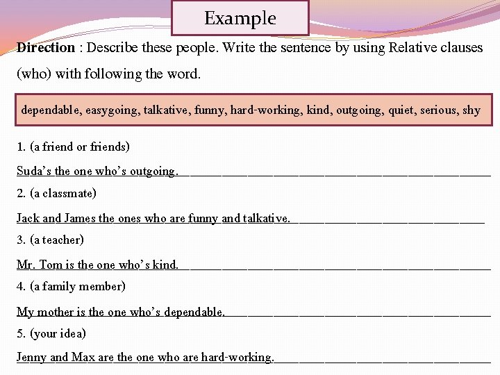Example Direction : Describe these people. Write the sentence by using Relative clauses (who)